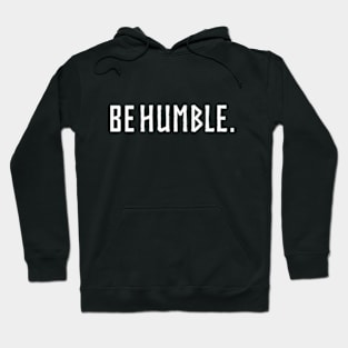 be humble. Hoodie